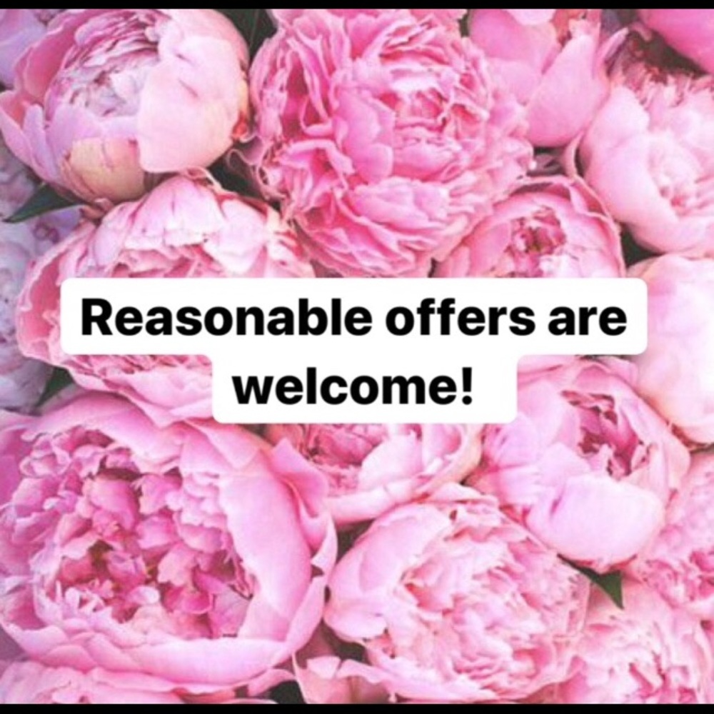 REASONABLE OFFERS ARE WELCOME